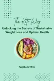 The-Keto-Way-Unlocking-the-Secrets-of-Sustainable for weight